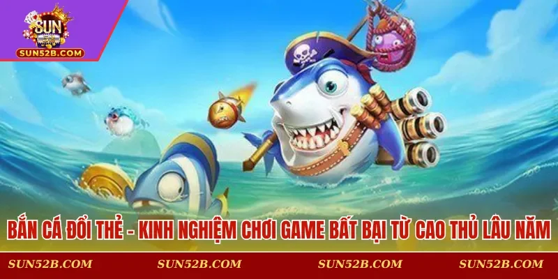 Bắn cá đổi thẻ