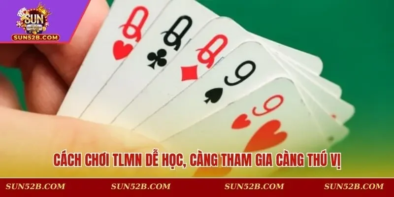 Cách chơi TLMN dễ học, càng tham gia càng thú vị