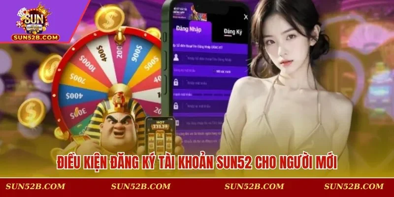 Điều kiện đăng ký tài khoản SUN52 cho người mới