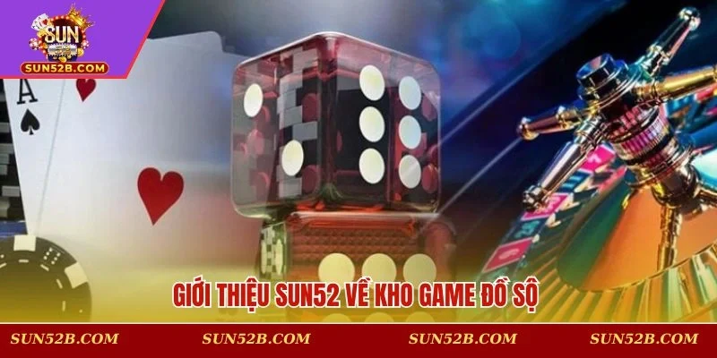 Giới thiệu SUN52 cùng kho siêu phẩm 