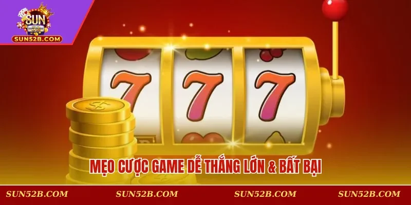 Mẹo cược game dễ thắng lớn & bất bại